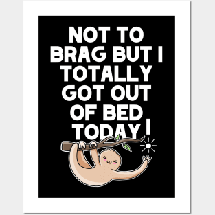 (Dark) Not To Brag But I Totally Got Out Of Bed Today Sleepy Grumpy Sloth Posters and Art